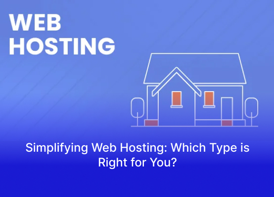 Simplifying Web Hosting: Which Type is Right for You?