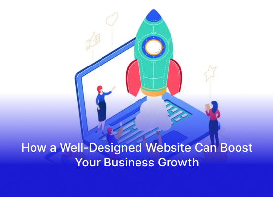 How a Well-Designed Website Can Boost Your Business Growth